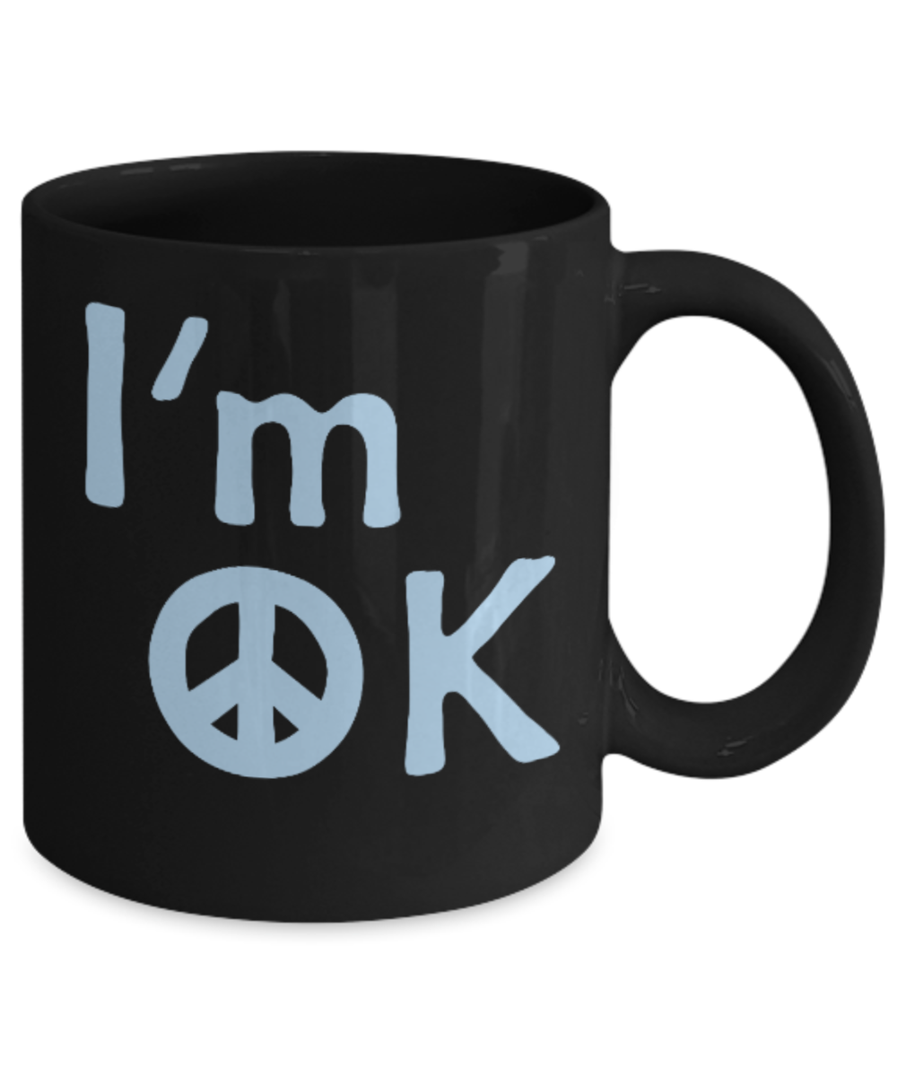Fashion/Trends Lovers mugs , I'm OK - Black Coffee Mug Porcelain Tea Cup 11 oz - Great Gift