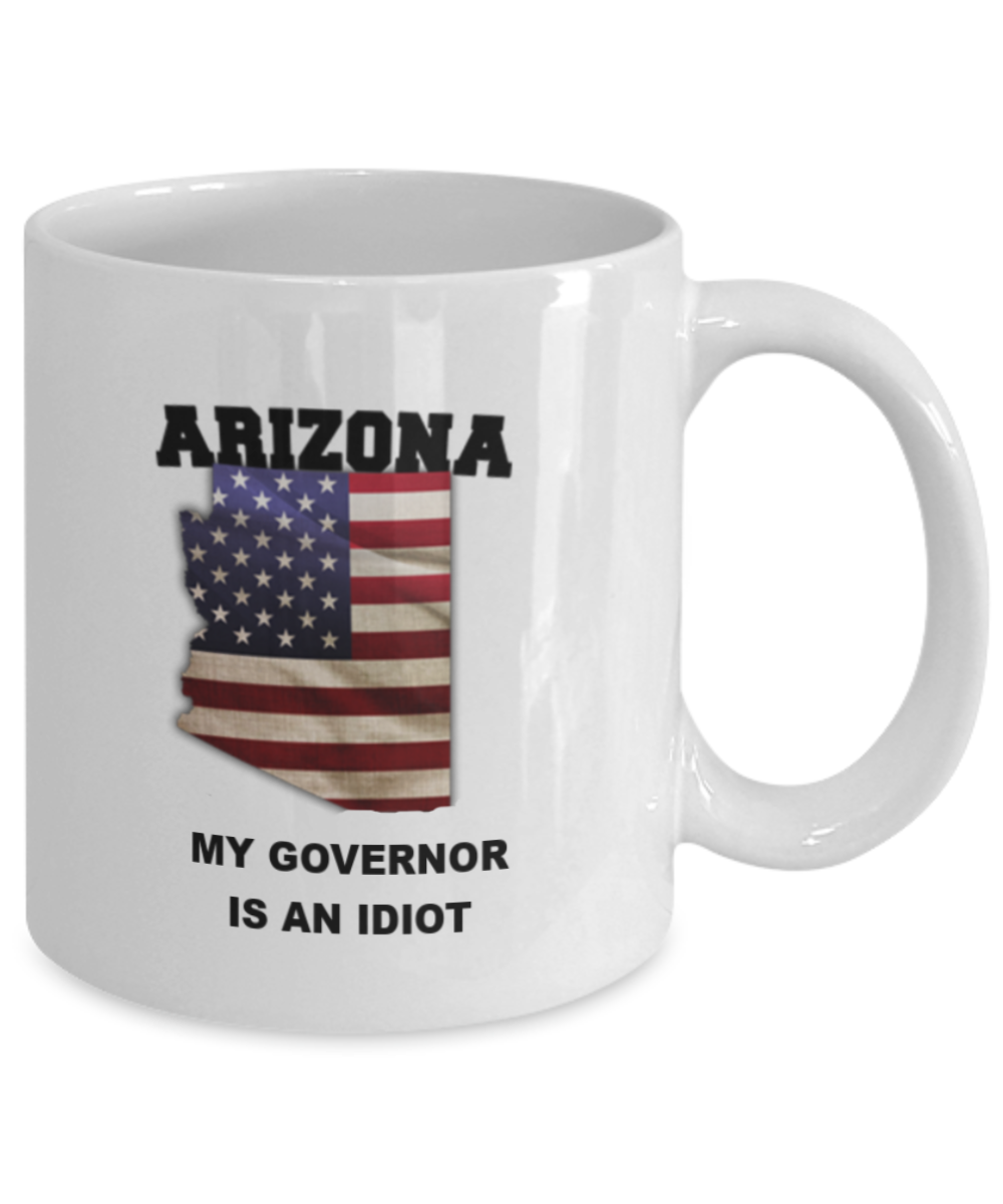 ARIZONA My GOVERNOR Is An IDIOT Funny Political Coffee Mug,My Governor is an Idiot,My Governor Is A Liar, Not My Governor Mug 11oz