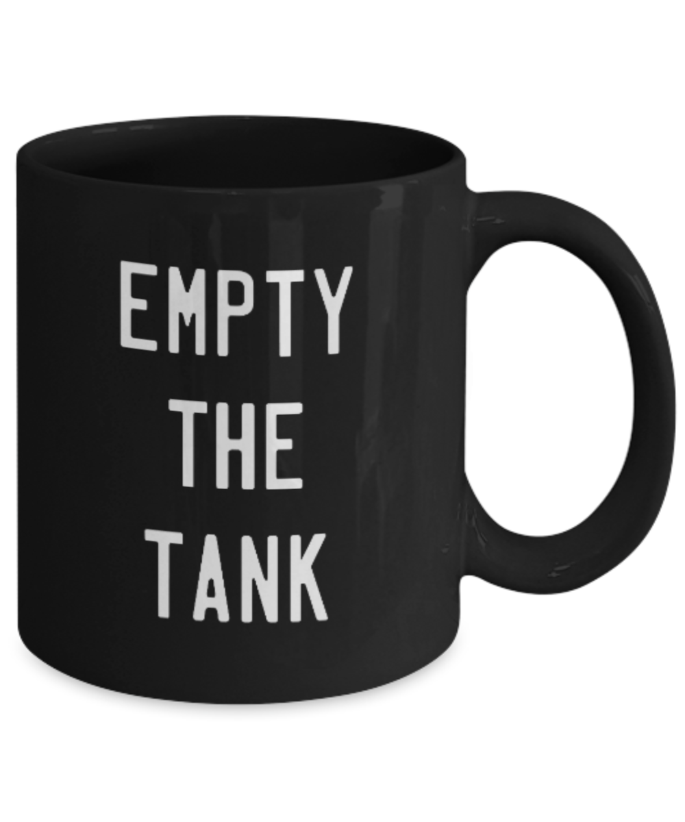 Fitness Lovers mugs , Empty The Tank - Black Coffee Mug Porcelain Tea Cup 11 oz - Great Gift
