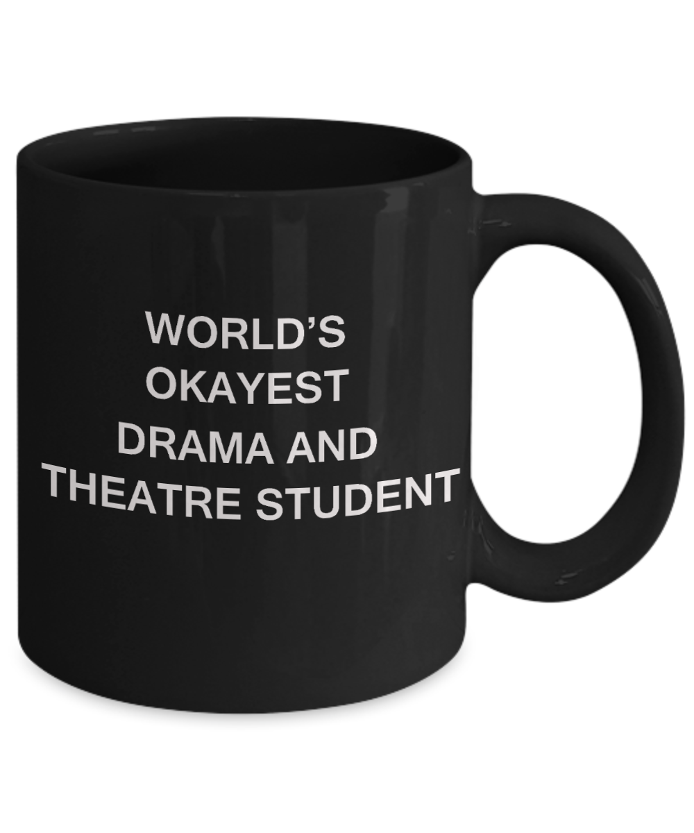 Gifts gor college students - World's Okayest Drama and Theatre Student - Porcelain Black Funny Coffee Mug & Gifts for Students 11 OZ - Funny Gifts Ideas