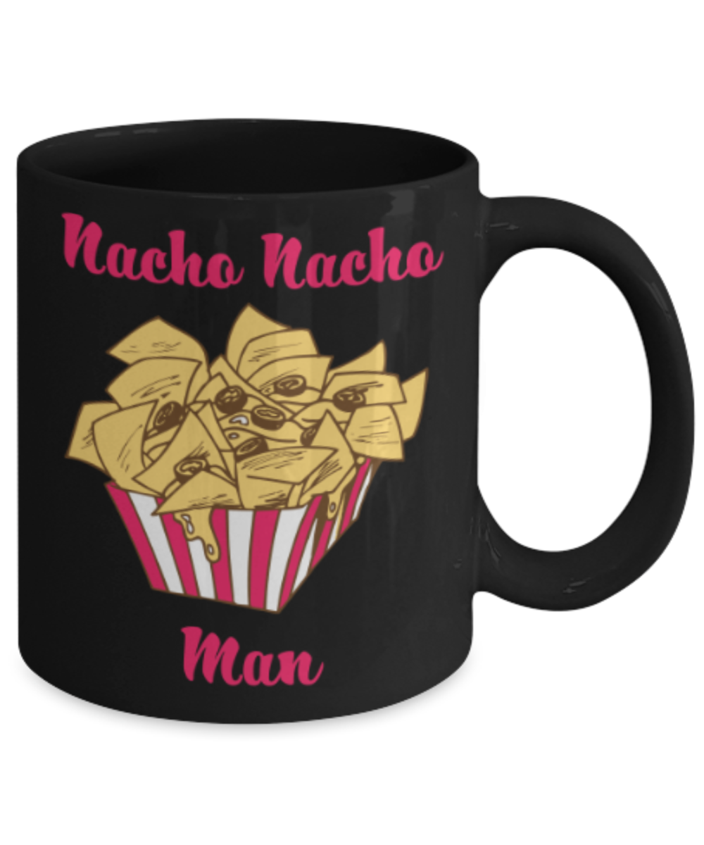 Beer Food Lovers mugs , Nacho nacho Man - Black Coffee Mug Porcelain Tea Cup 11 oz - Great Gift