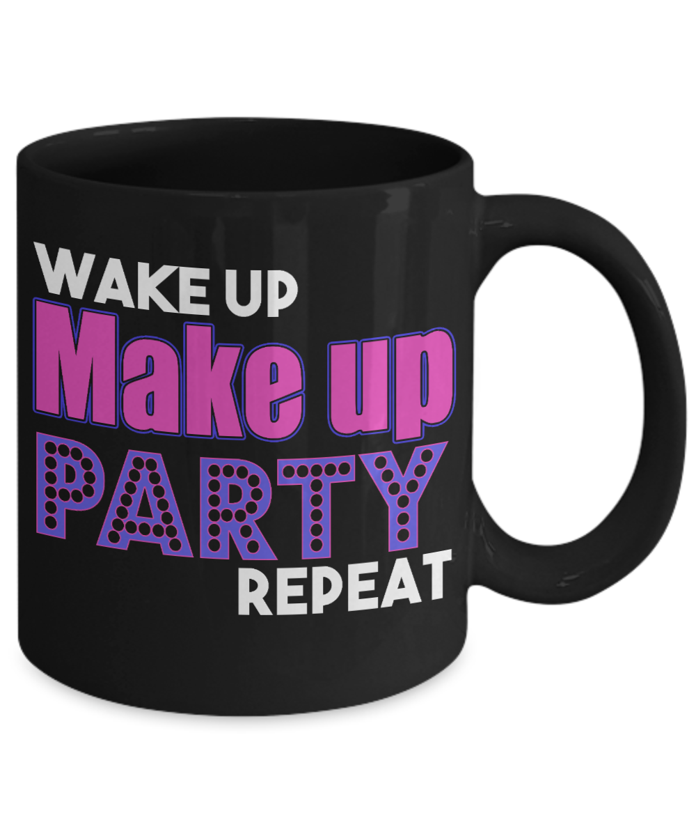 Make Up Quote Coffee Mug, Wake Up Make up Party Repeat-Black Porcelain Coffee Mug 11 oz For Daughter,Teen,Women, Girlfriend