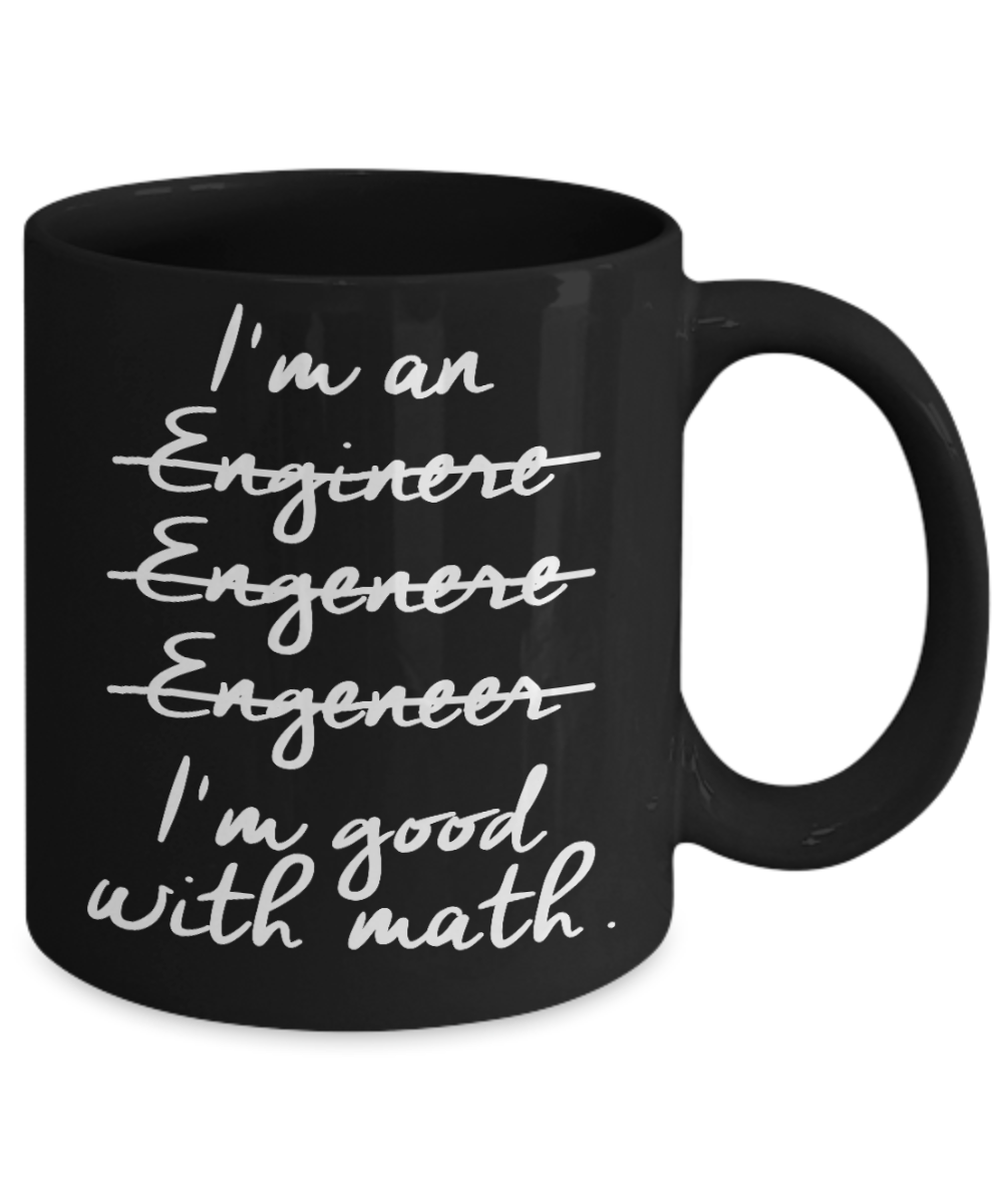 I Am An Engineer Gift Coffee Mug, I Am Good With Math -Black Porcelain Coffee Mug 11 oz For Engineer, Engineering Student, Graduate, Graduation, Birthday, Christmas, Gift