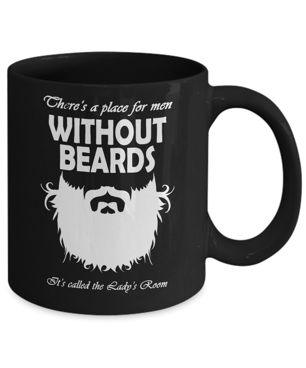 Beard Man Coffee Mug, There's A Place For Men Without Beards, It's Lady's Room-Black Porcelain Coffee Mug 11 oz