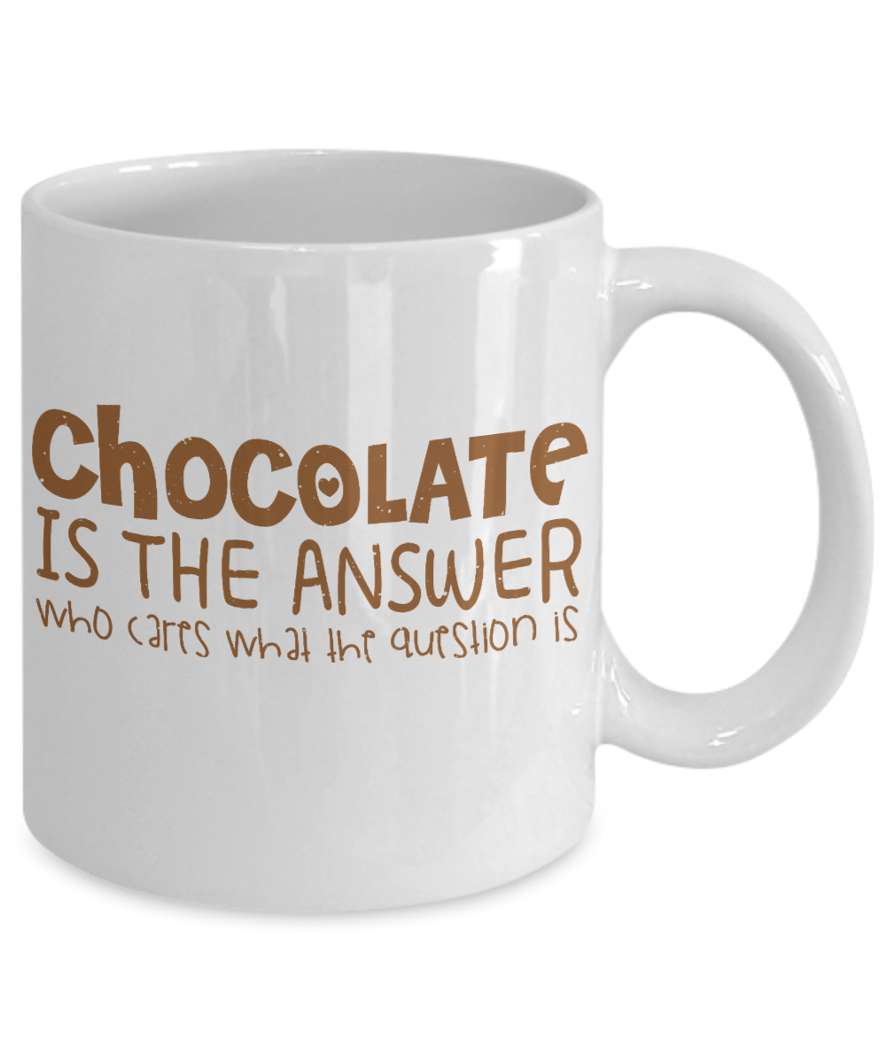 Chocolate Lover Coffee Mug,Chocolate Is The Answer Who Cares What The Question Is-White Porcelain Coffee Mug 11 oz