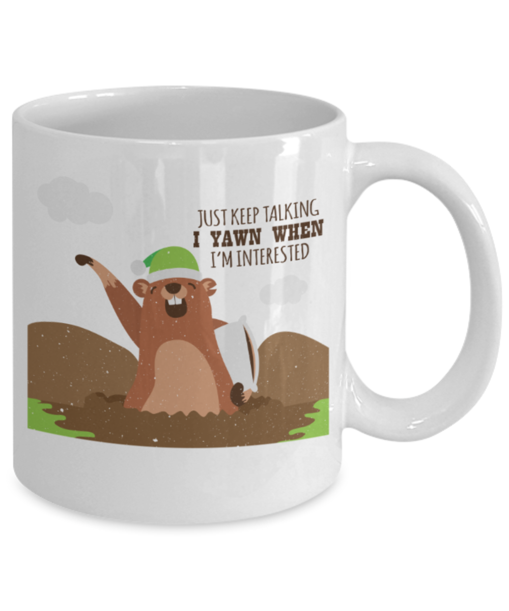 Just keep talking I yawn when I'm interested - Funny White Porcelain Coffee 11 oz