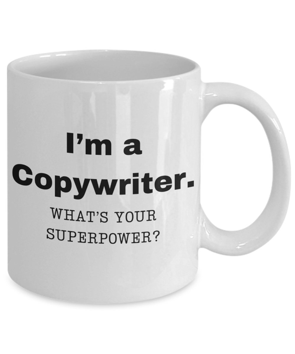 I am a Copywriter, what is your super power, Copywriter coffee mug, Birthday cup for Copywriter -11 oz White ceramic mug