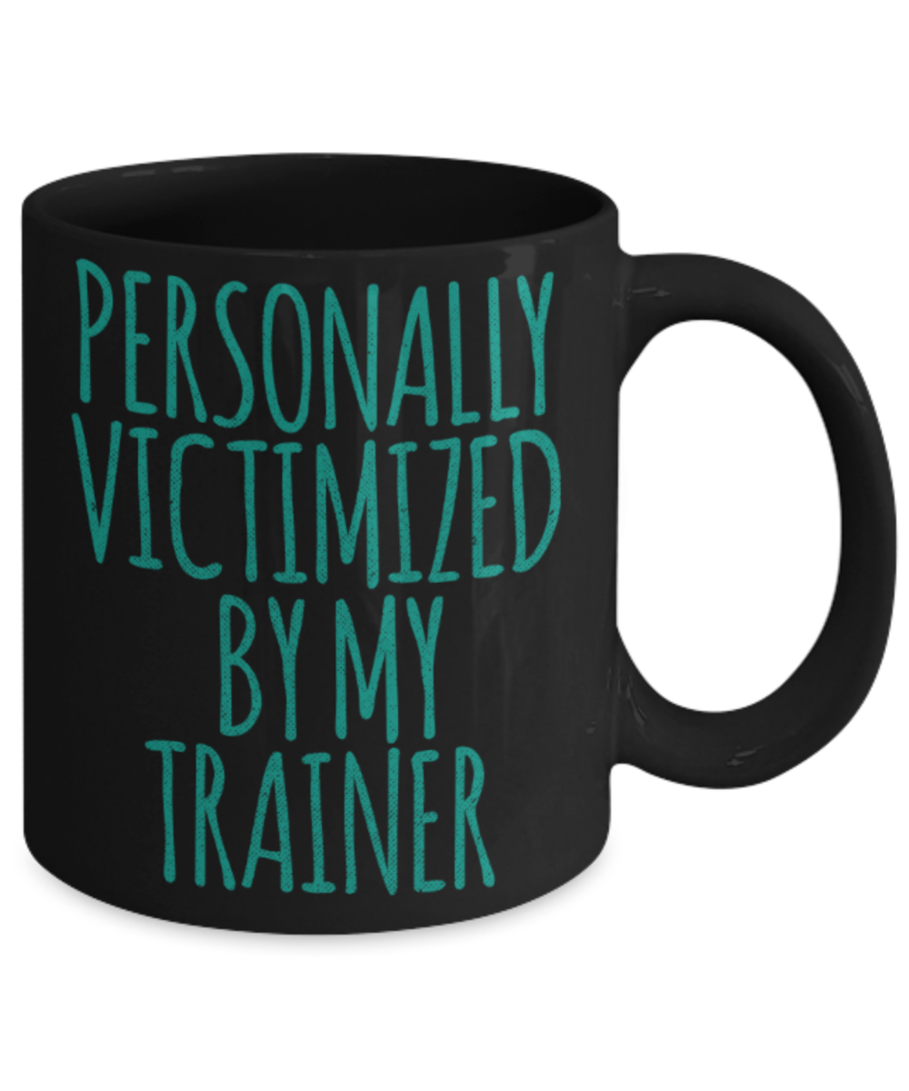 Traning lovers mugs, Personally victimized by my Trainer - Funny Black Porcelain Coffee 11 oz
