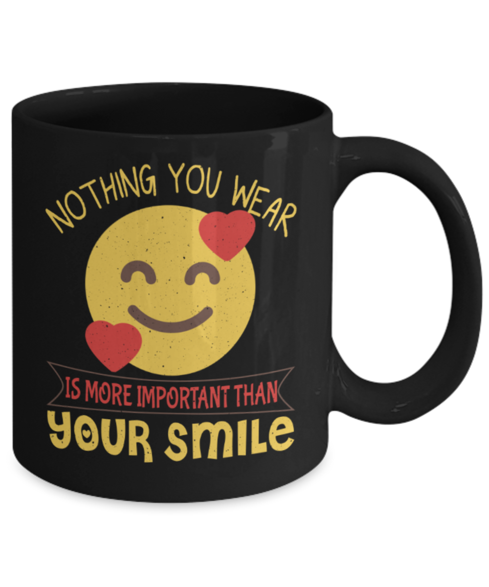 Smile Lovers Mugs, Nothing you wear is more important than your smile - Funny Black Porcelain Coffee 11 oz
