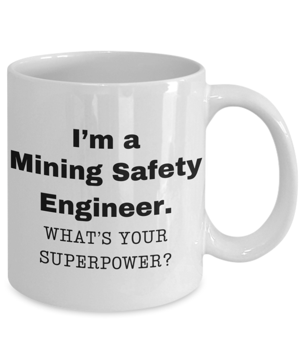 I am a Mining Safety Engineer, what is your super power, Birthday cup for Mining Safety Engineer -11 oz White ceramic mug