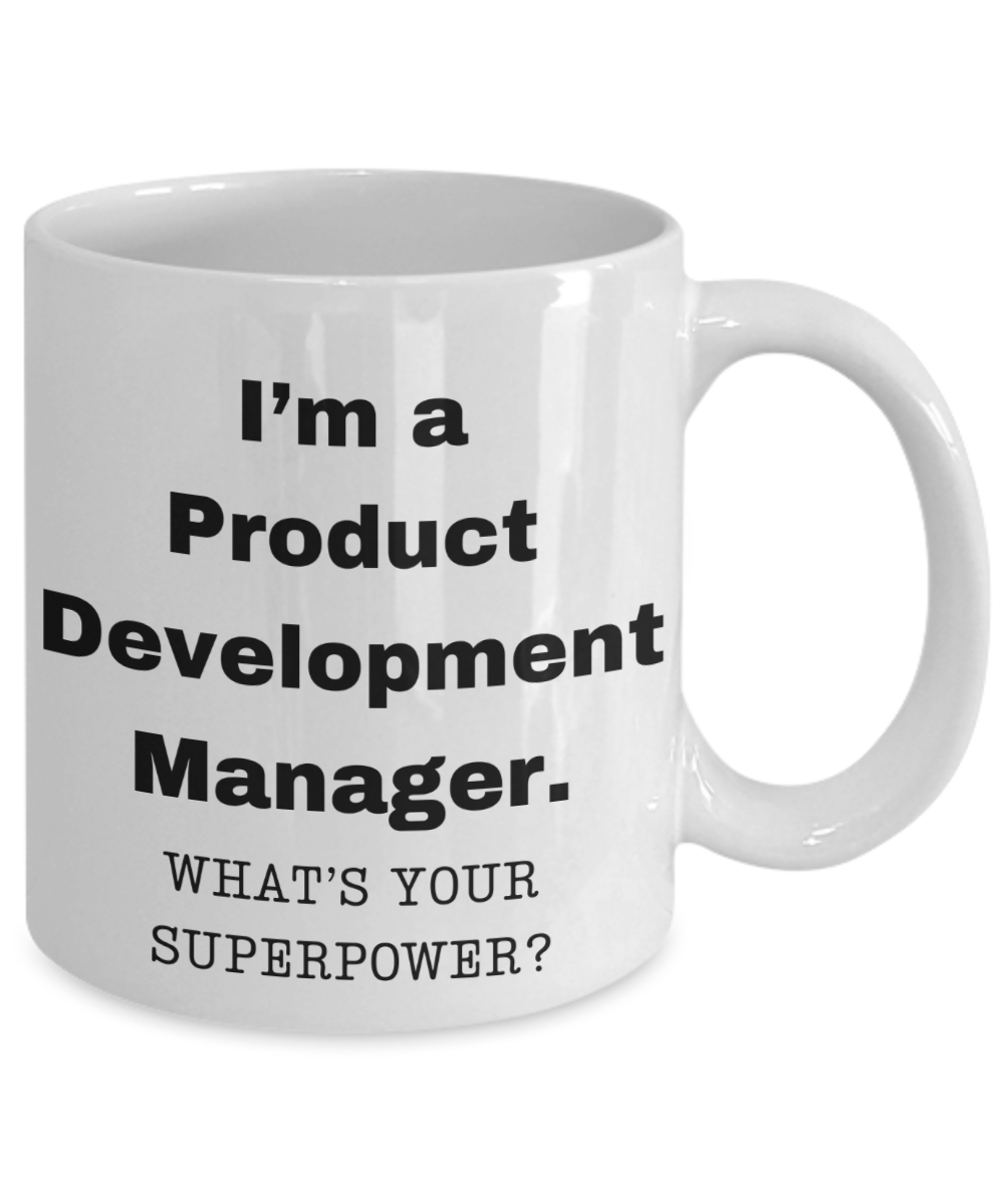 I am a Product Development Manager, what is your super power, Birthday cup for Product Development Manager -11 oz White ceramic mug