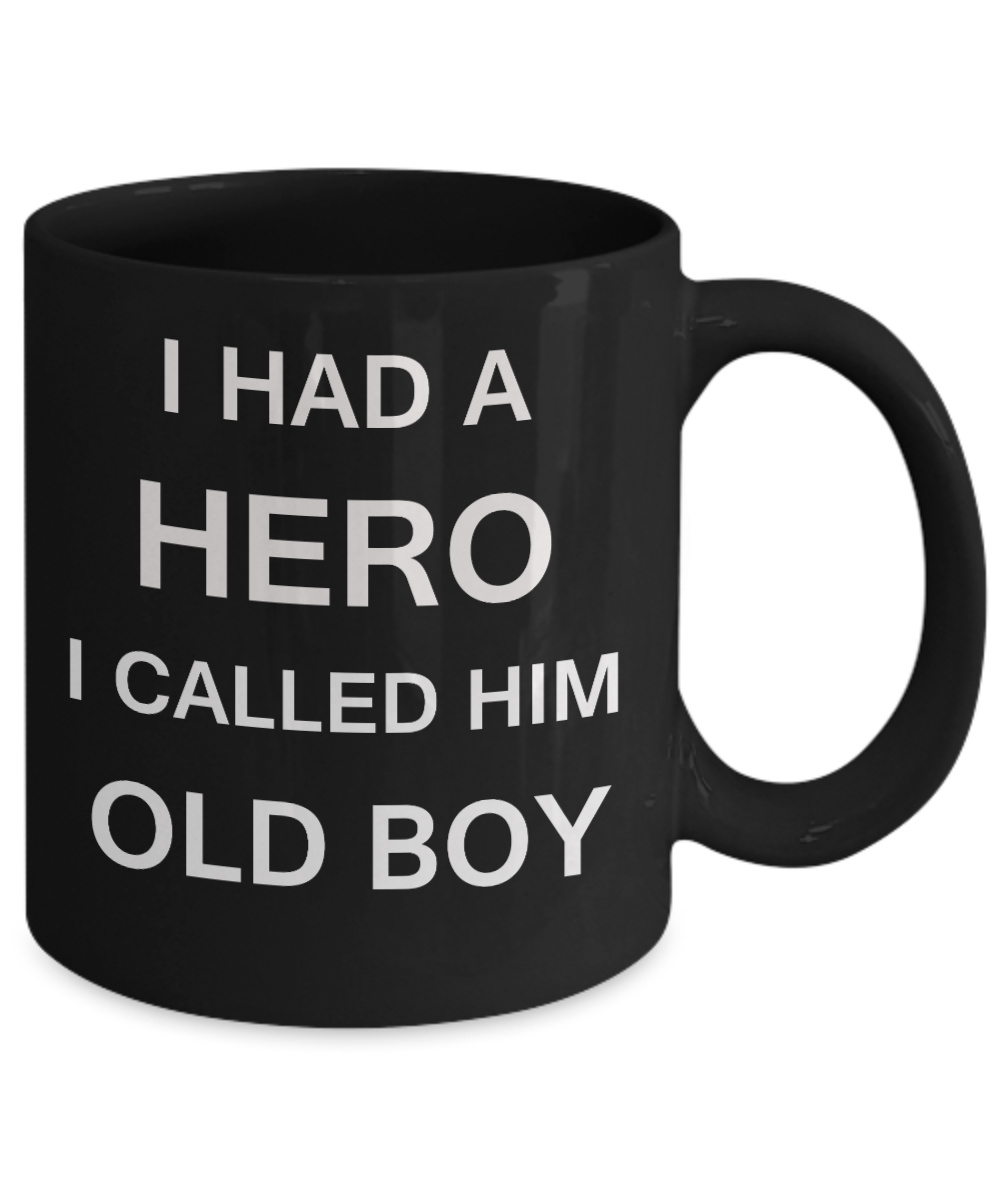 Sympathy gifts for loss of father - I Had a Hero I called him Old Boy - Black Porcelain Coffee Cup,Premium 11 oz Funny Mugs Black coffee cup Gifts Idea