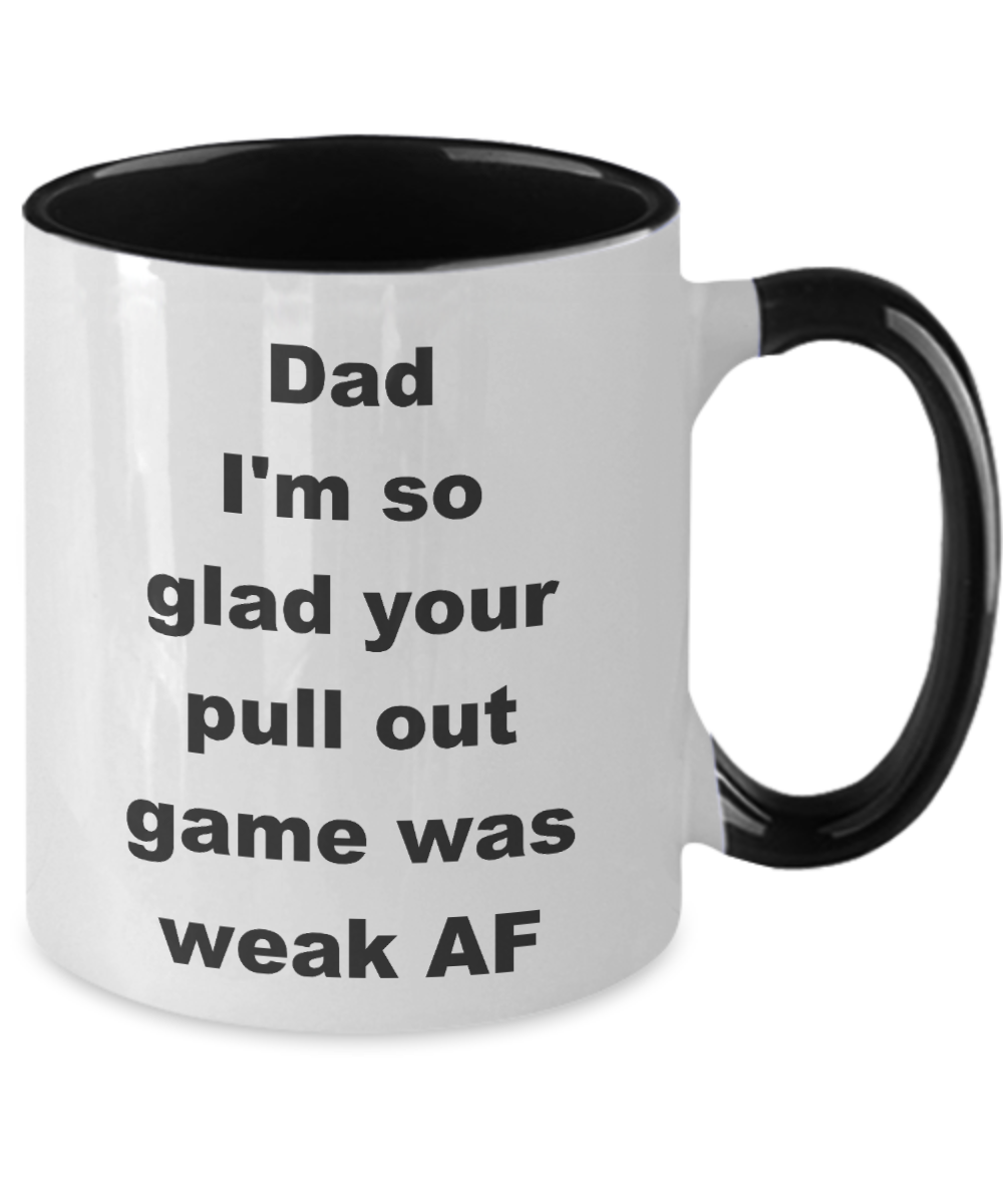 Thanks dad for not pulling out Two Tone coffee mug - Dad I_m so glad your pull out game was weak AF -  Funny Mugs Gift Ideas Two Tone 11 Oz