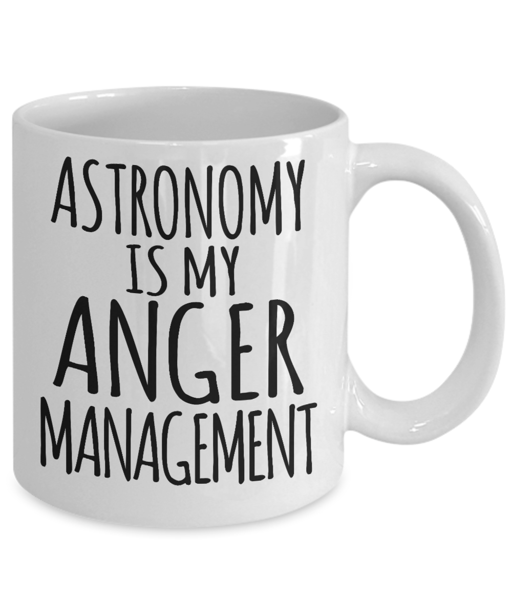 Space Coffee Mug, Astronomy Is My Anger Management -White Porcelain Coffee Mug 11 oz for Space,lover, Astronomer,Geek,Engineer, Student