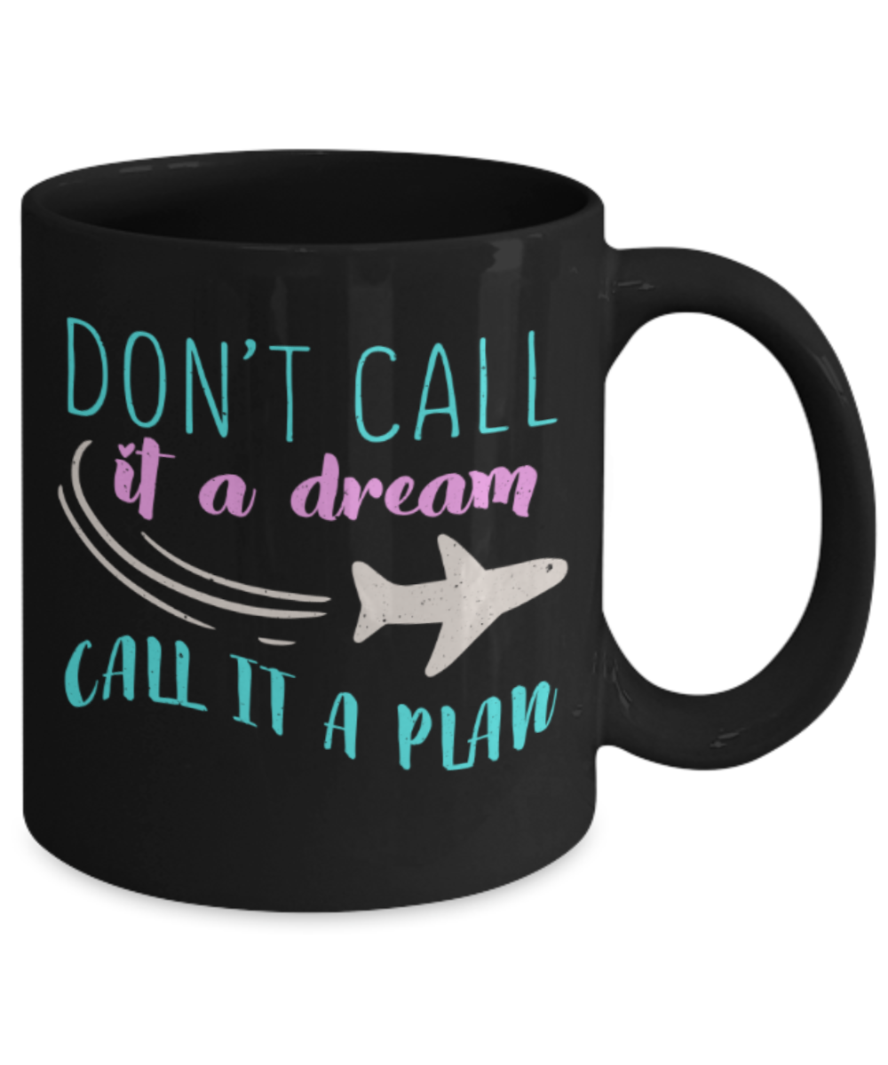 Travelling Lovers Mugs, Don't call it a dream Call it a plan - Funny Black Porcelain Coffee 11 oz