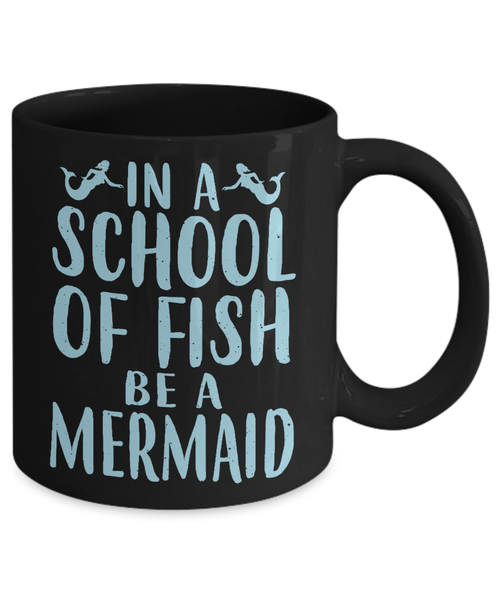 I'm A Mermaid Coffee Mug, In A School Of Fish Be A Mermaid-Black Porcelain Coffee Mug 11 oz For Children,Teen,Women