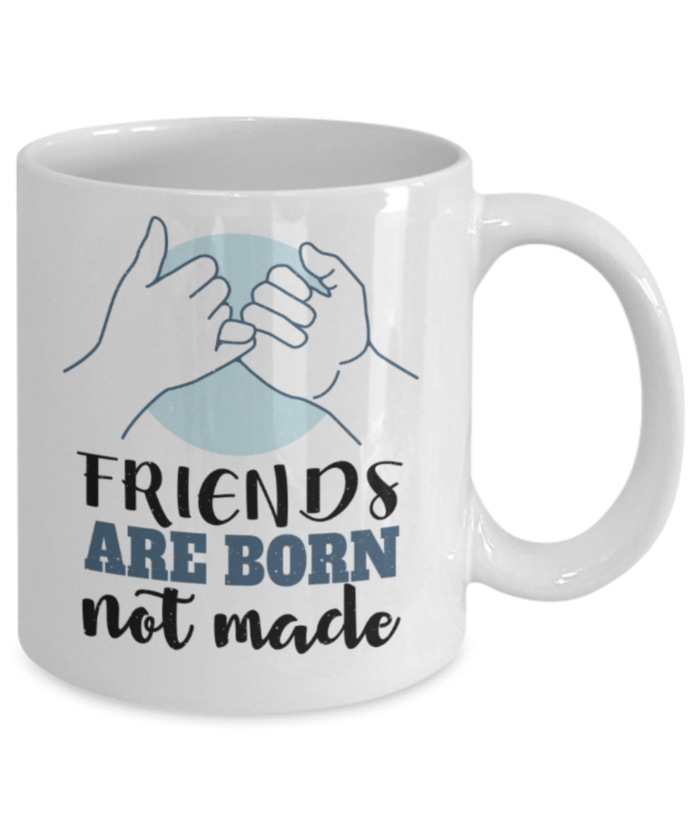 Friendship Lovers Mugs, Friends are born not made - Funny White Porcelain Coffee 11 oz