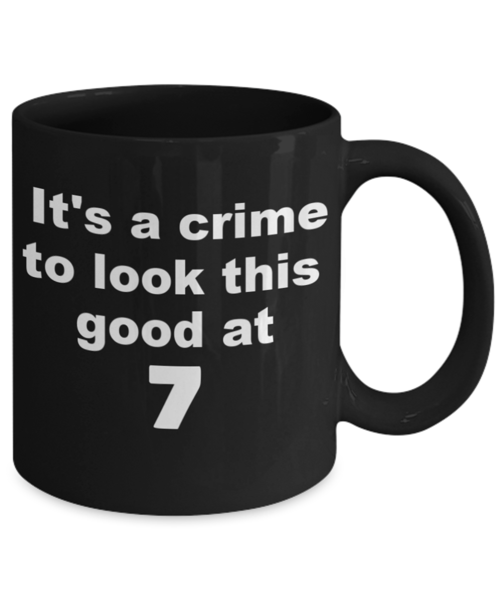 7th birthday gift mug, It's a crime to look this good at 7 - Black Porcelain Coffee 11 oz