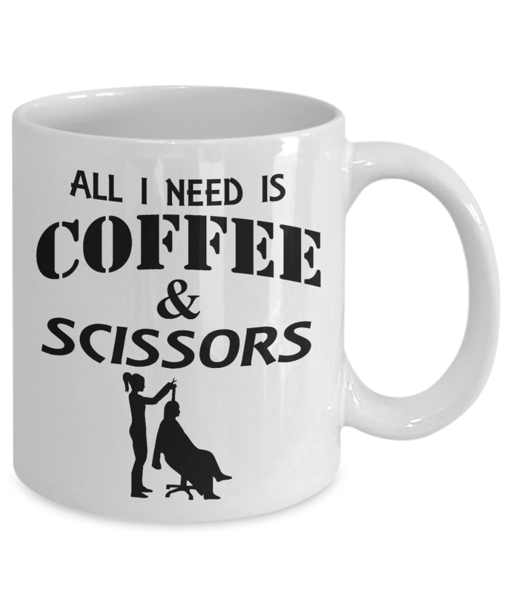 Funny Hair Stylist Gift Coffee Mug, All I Need is Coffee & Scissors -White Porcelain Coffee Mug 11 oz for Hairdresser, Hair Stylist, Wedding Hairdresser, Beautician, Saloon