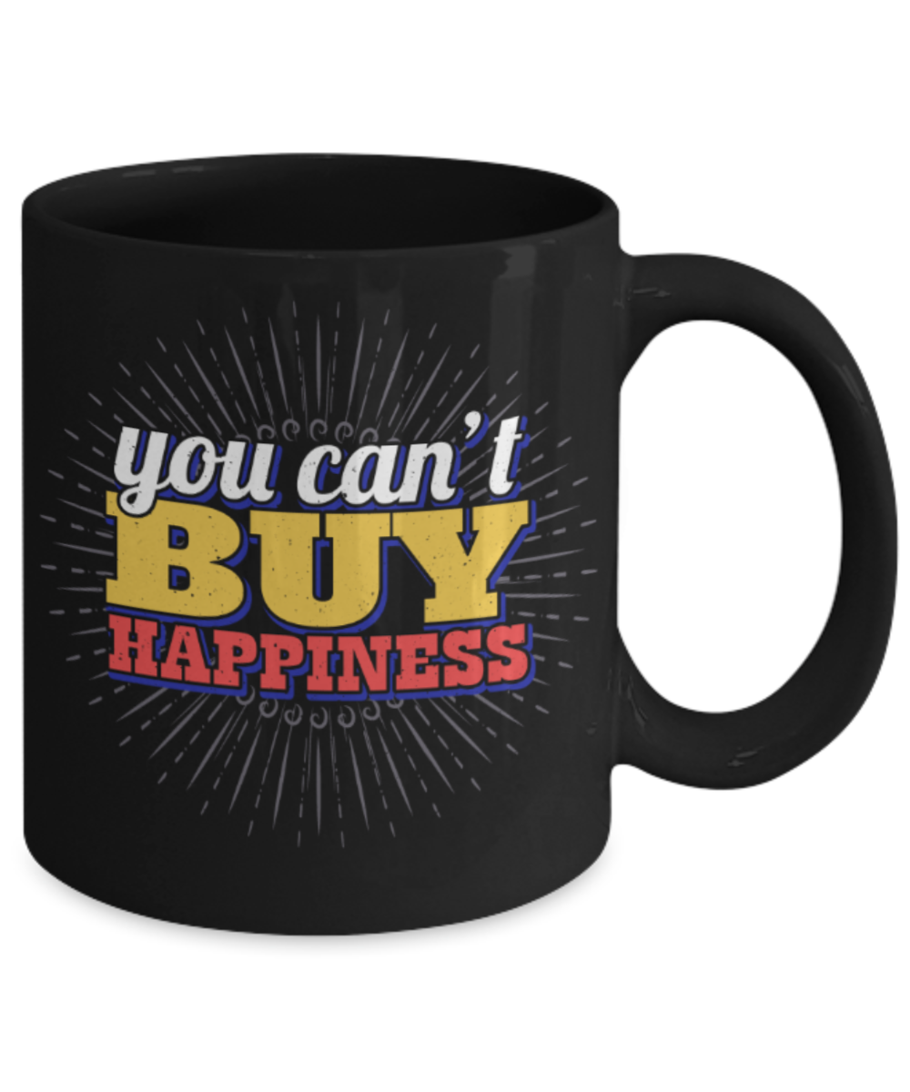 You can't buy happiness  - Funny Black Porcelain Coffee 11 oz