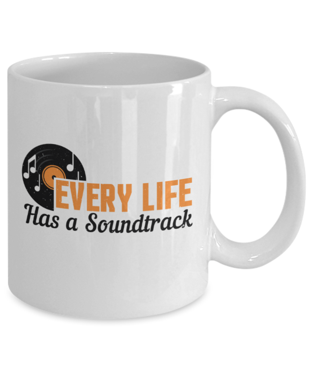 Music Lovers Mugs, Every life has a soundtrack - Funny White Porcelain Coffee 11 oz