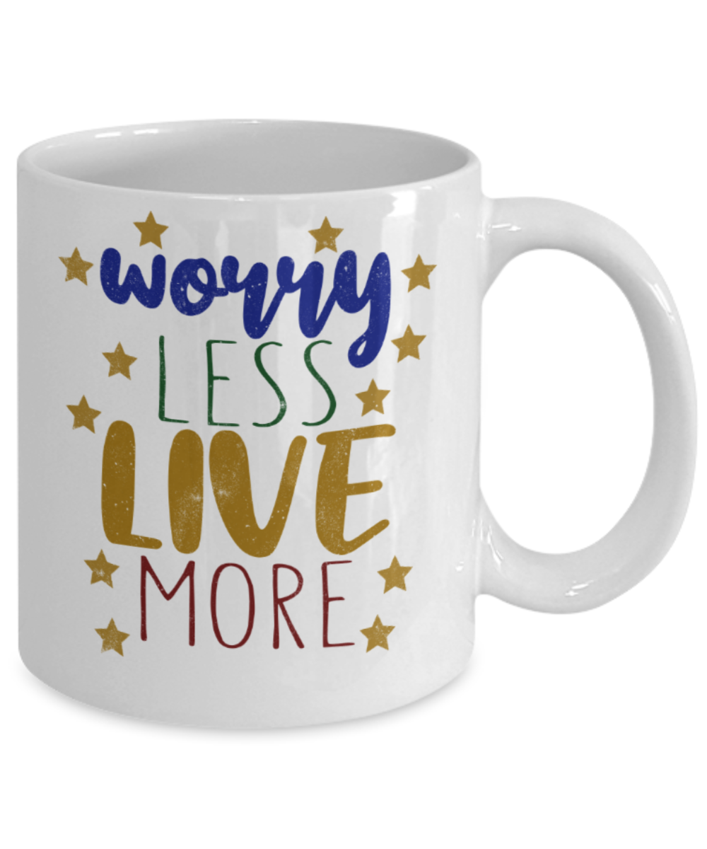 Worry less Live more - Funny White Porcelain Coffee 11 oz