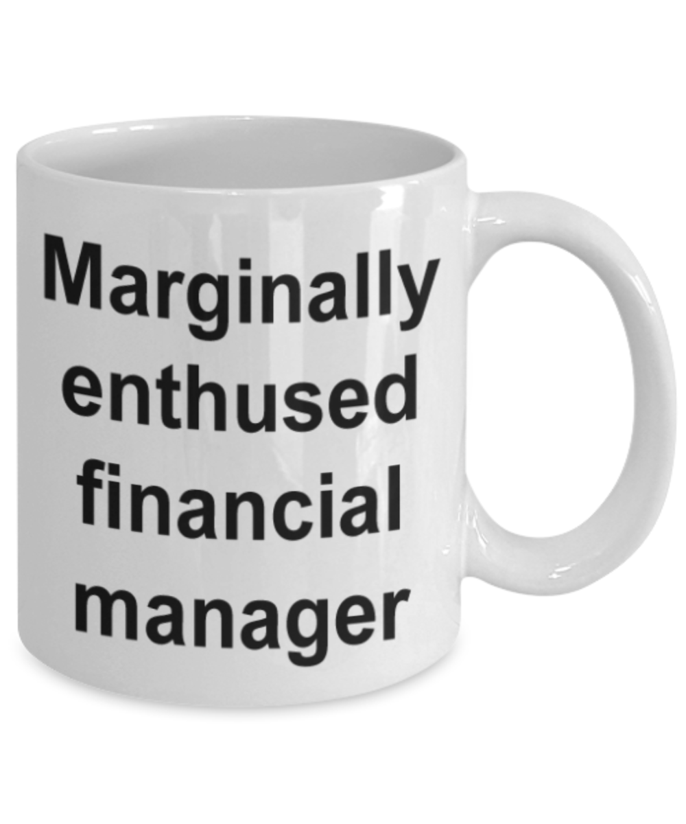 Funny mugs, Marginally enthused Financial manager - Funny White Porcelain Coffee Mug Cute Ceramic Cup 11 oz