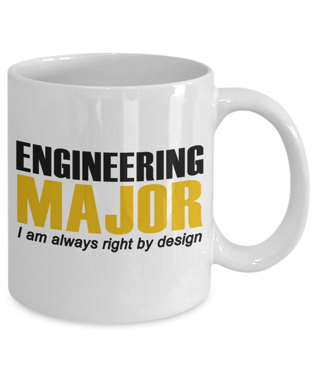 Engineer Coffee Mug,Engineering Major I Am Always Right By Design-White Porcelain Coffee Mug 11 oz For Engineer,Engineering,Student, Graduate