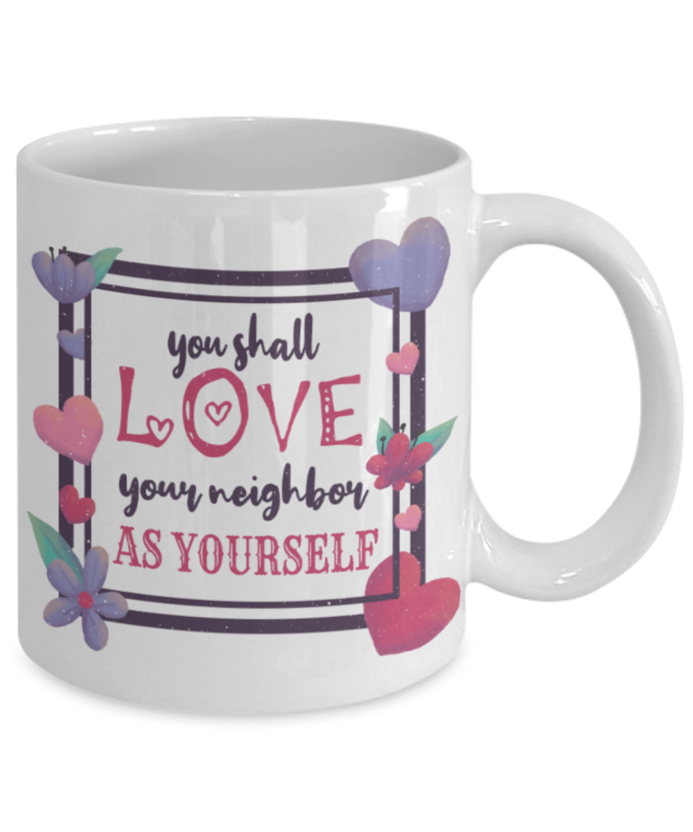You shall love your neighbour as yourself - Funny White Porcelain Coffee 11 oz