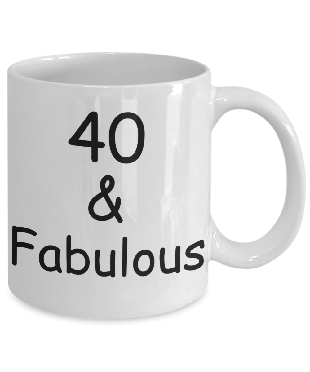 40th birthday Mugs for Women & Men - 40 And Fabulous - Funny White Porcelain Coffee 11 oz