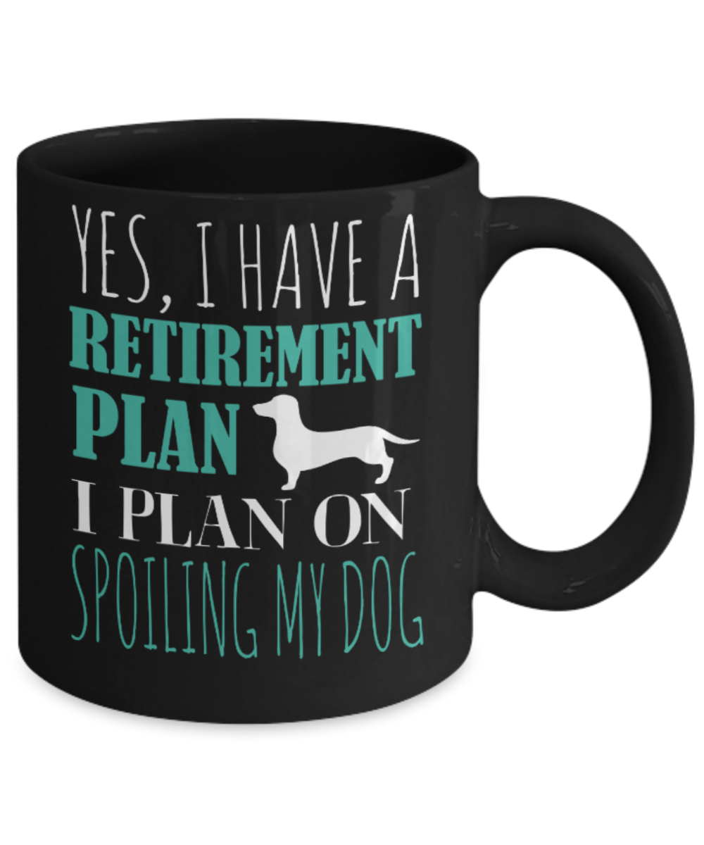 Dog Lovers Mugs , Retirement plan with dog - Black Coffee Mug Porcelain Tea Cup 11 oz - Great Gift