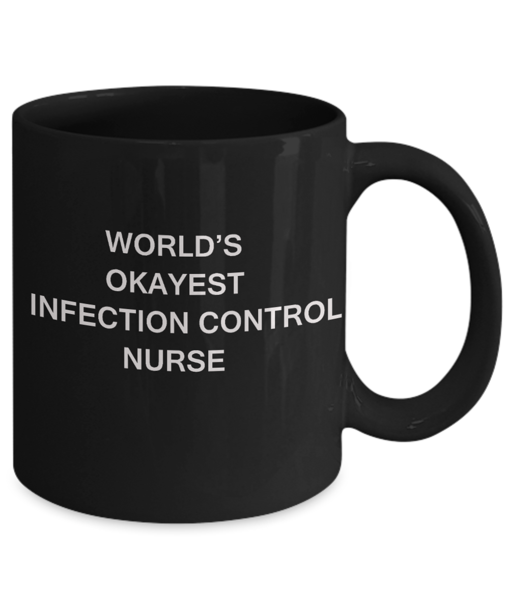 World's Okayest Infection control nurse - Infection control nurse Gift Coffee Mugs- Porcelain Black Coffee Mug 11 oz