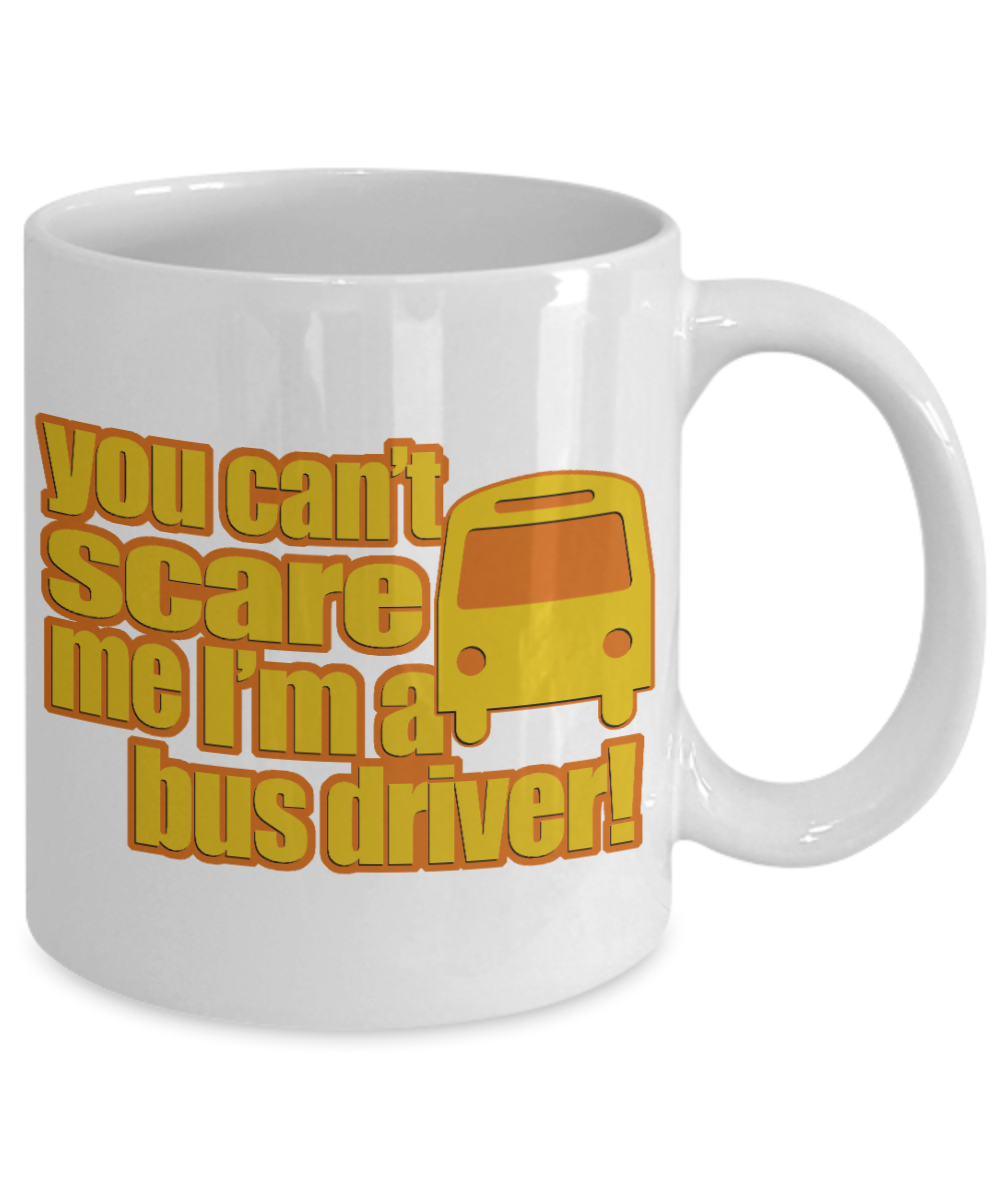 Fantastic Bus Driver Coffee Mug, You Can't Scare Me I'm A Bus Driver-White Porcelain Coffee Mug 11 oz for Bus Driver, Dad, School Bus