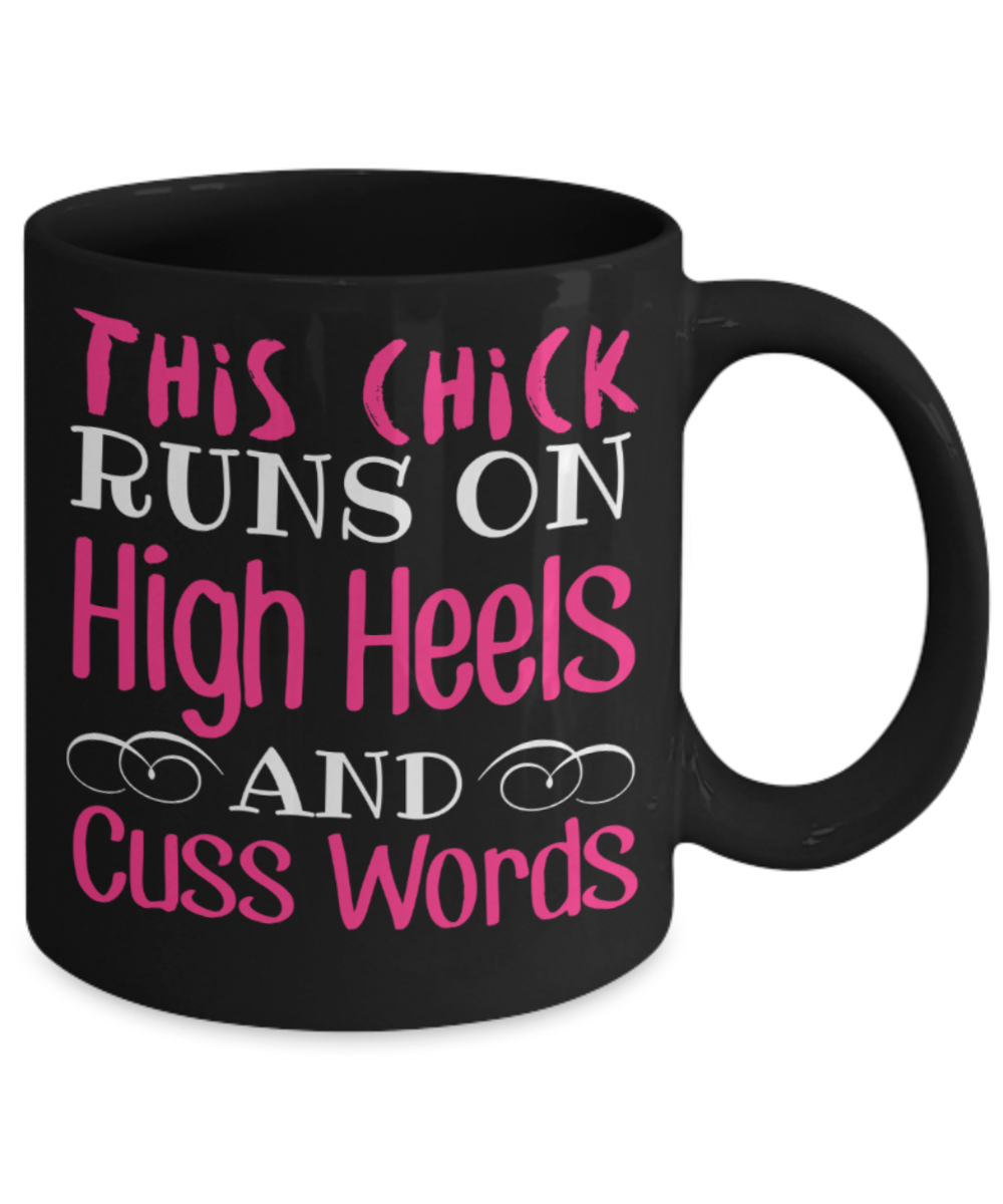 Chick lovers Mugs , Chick runs on high heels and cuss word - Black Coffee Mug Porcelain Tea Cup 11 oz - Great Gift
