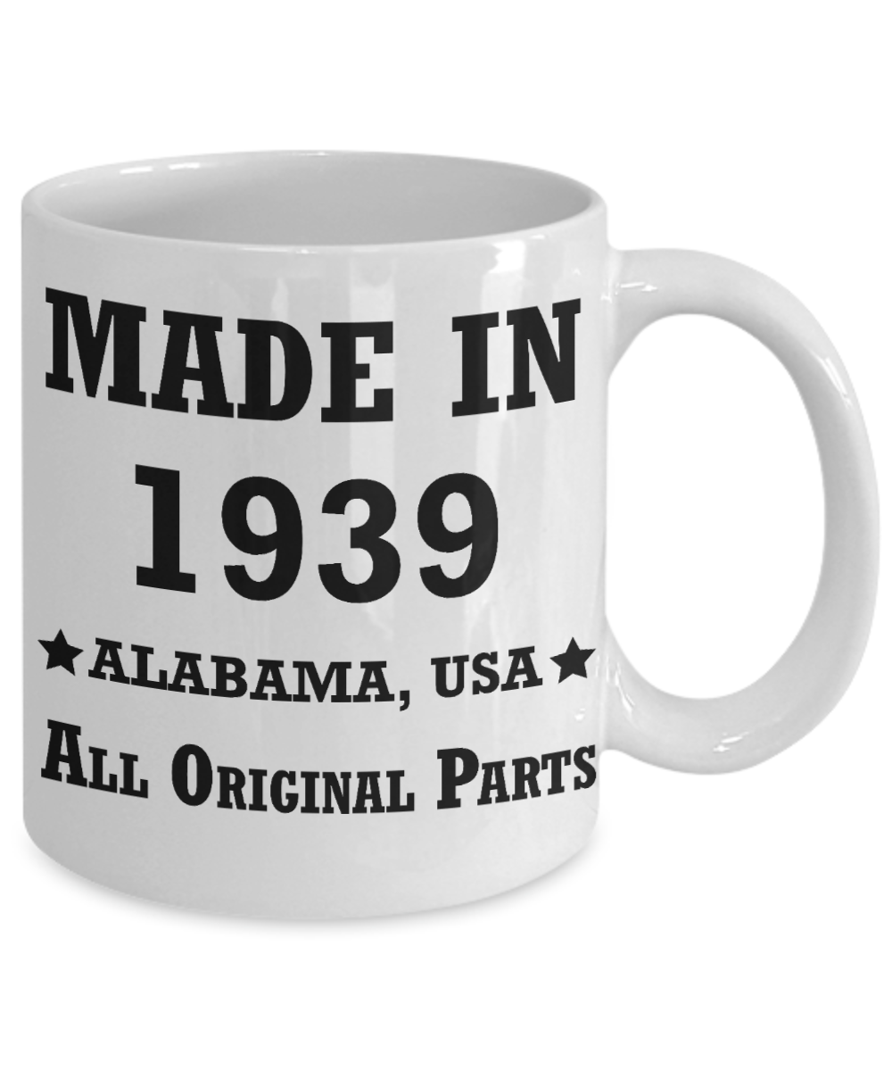 Inapropriate birthday gifts - Alabama Born 79th birthday gifts for men/women - Made in 1939 All Original Parts   Alabama - Best 1st Birthday Gifts for family Ceramic Cup White, Funny Mugs Gift Ideas 11 Oz