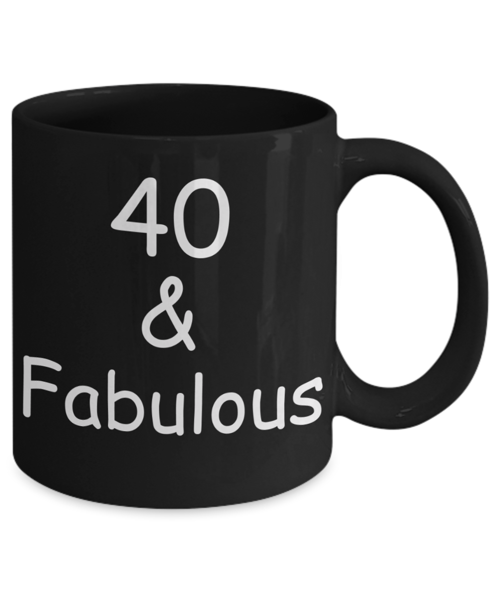 40th birthday Mugs for Women & Men - 40 And Fabulous - Funny Black Porcelain Coffee 11 oz