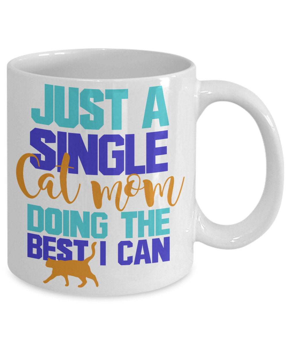 Cat Mom Coffee Mug,Just A Single Cat Mom Doing The Best I Can-White Porcelain Coffee Mug 11 oz
