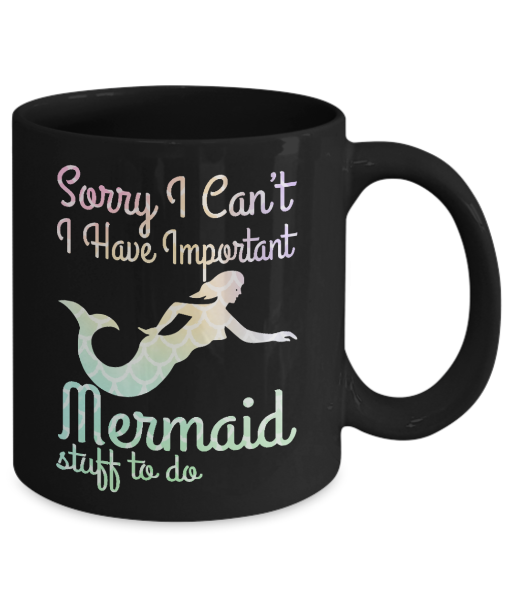 I'm A Mermaid Coffee Mug,Sorry I Can't I Have Important Mermaid Stuff To Do-Black Porcelain Coffee Mug 11 oz For Children,Teen,Women