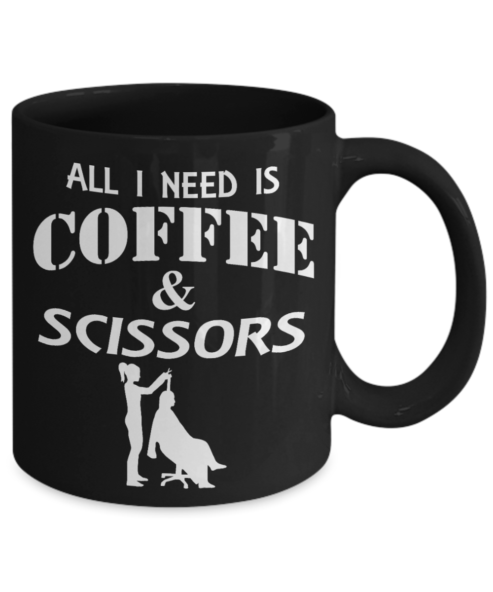 Funny Hair Stylist Gift Coffee Mug, All I Need is Coffee & Scissors -Black Porcelain Coffee Mug 11 oz for Hairdresser, Hair Stylist, Wedding Hairdresser, Beautician, Saloon
