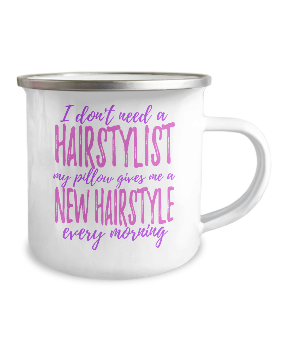 I Don't Need A Hairstylist My Pillow Gives Me A New Hairstyle Every Morning-12 Oz Stainless Steel Enamel Finish White Camper Coffee Mug