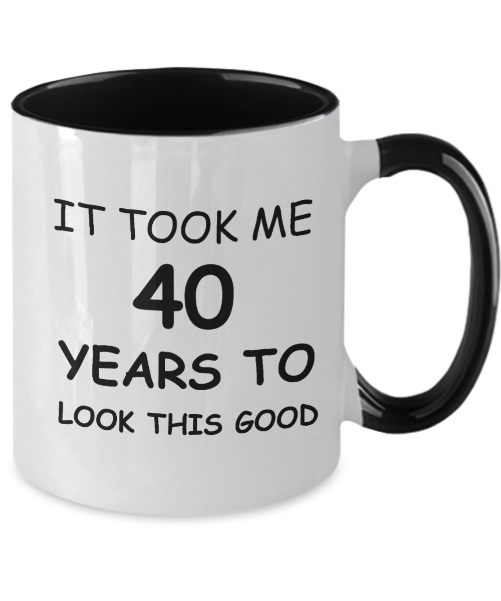 40th Birthday Gifts for Men/Women, Birthday Gift Mugs - It Took me 40 Years to Look This Good - Best 40th Birthday Gifts for Family Ceramic Cup , Funny Mugs Gift Ideas Two Tone 11 Oz