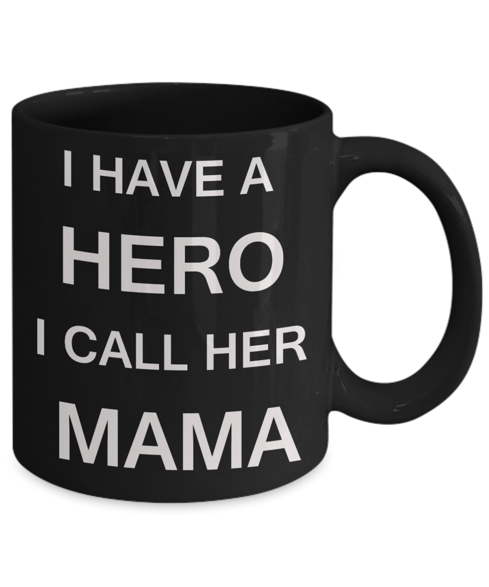 Unbiological mother gift - I have a Hero I call her Mama - Black Porcelain Coffee Cup,Premium 11 oz Funny Mugs Gifts Ideas