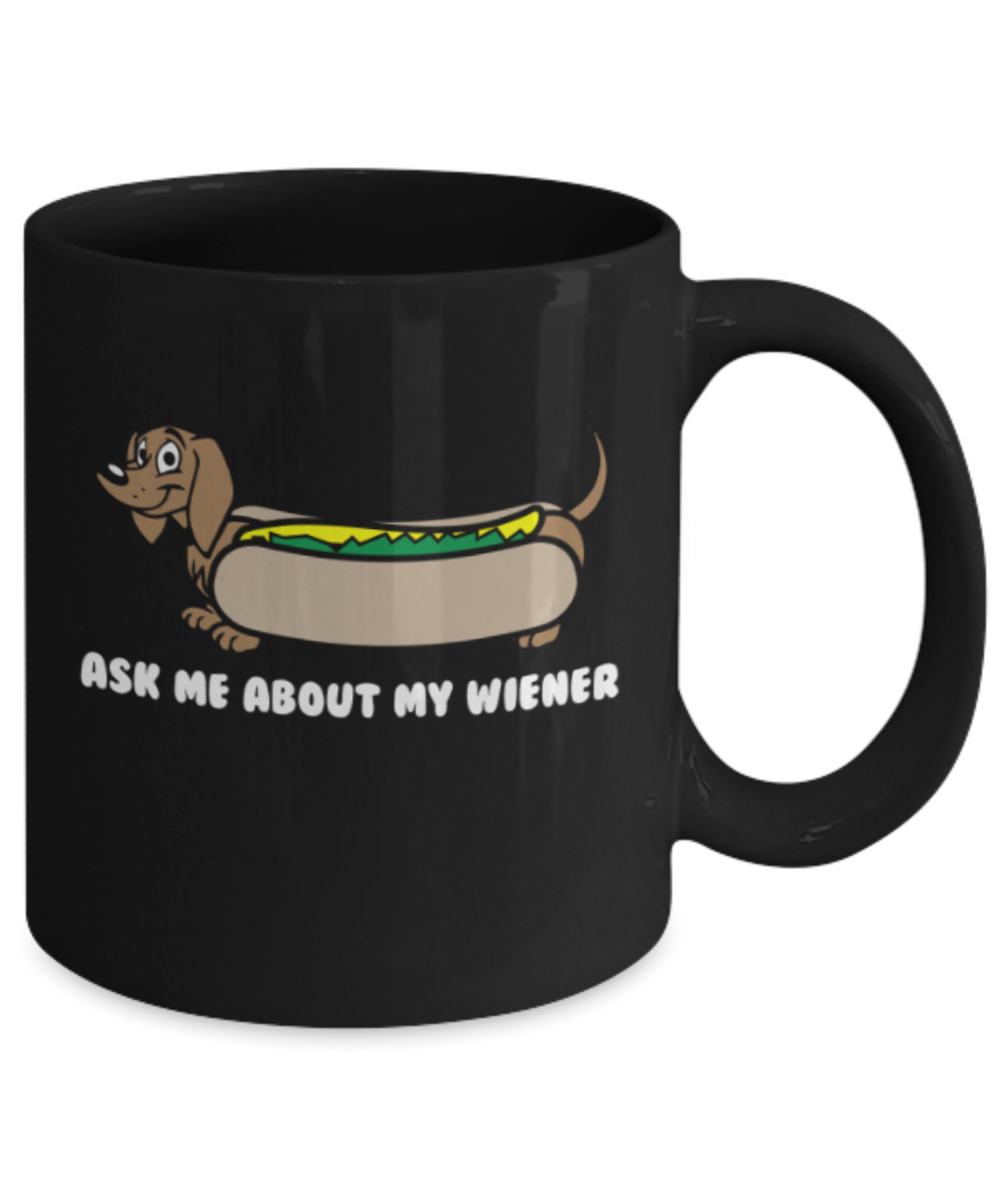 Gift gor dog lovers , Ask me about my wiener - Black Coffee Mug Porcelain Tea Cup 11 oz - Great Gift