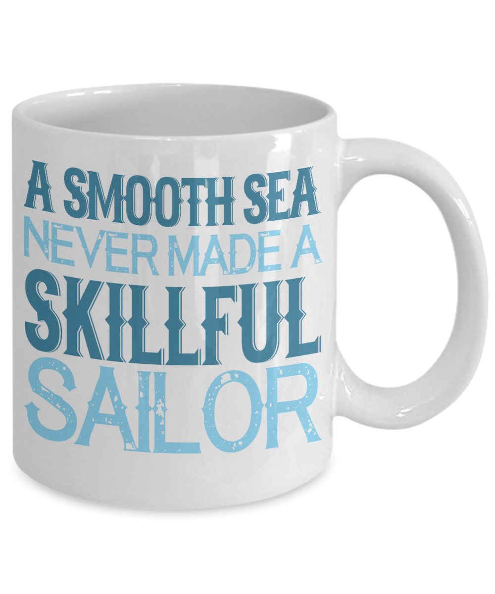 A Smooth Sea Never Made A Skillful Sailor- White Porcelain Coffee Mug 11 Oz Funny Quotes Coffee Mug