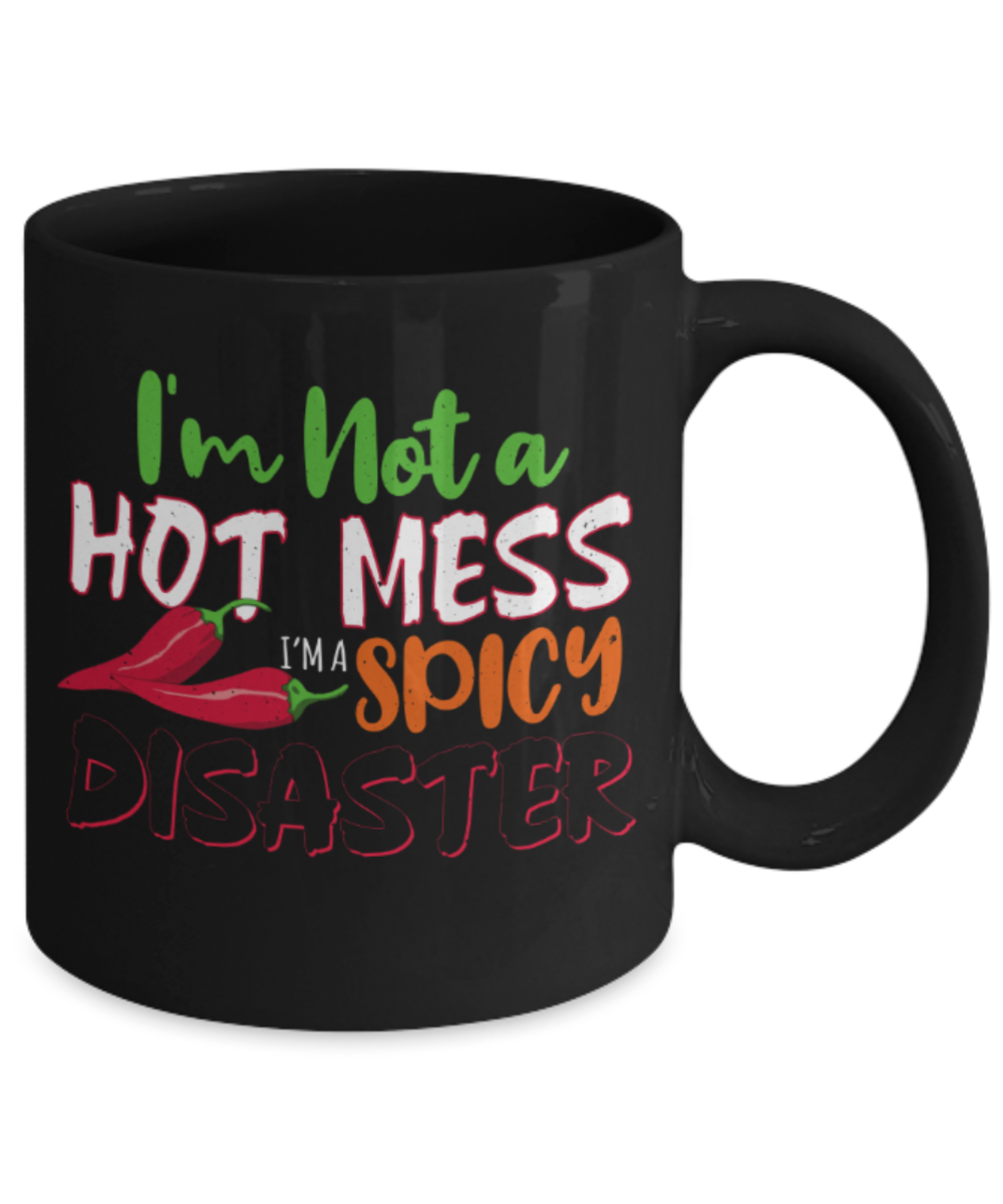 I'm not a hot mess spicy disaster - Funny Black Porcelain Coffee 11 oz