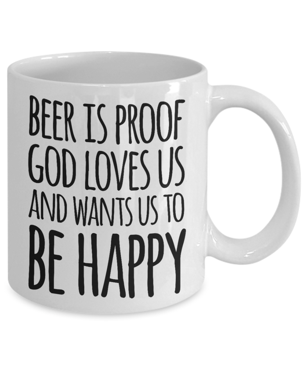 Beer lovers mugs, Beer is proof God loves us - White Coffee Mug Tea Cup 11 oz Gift