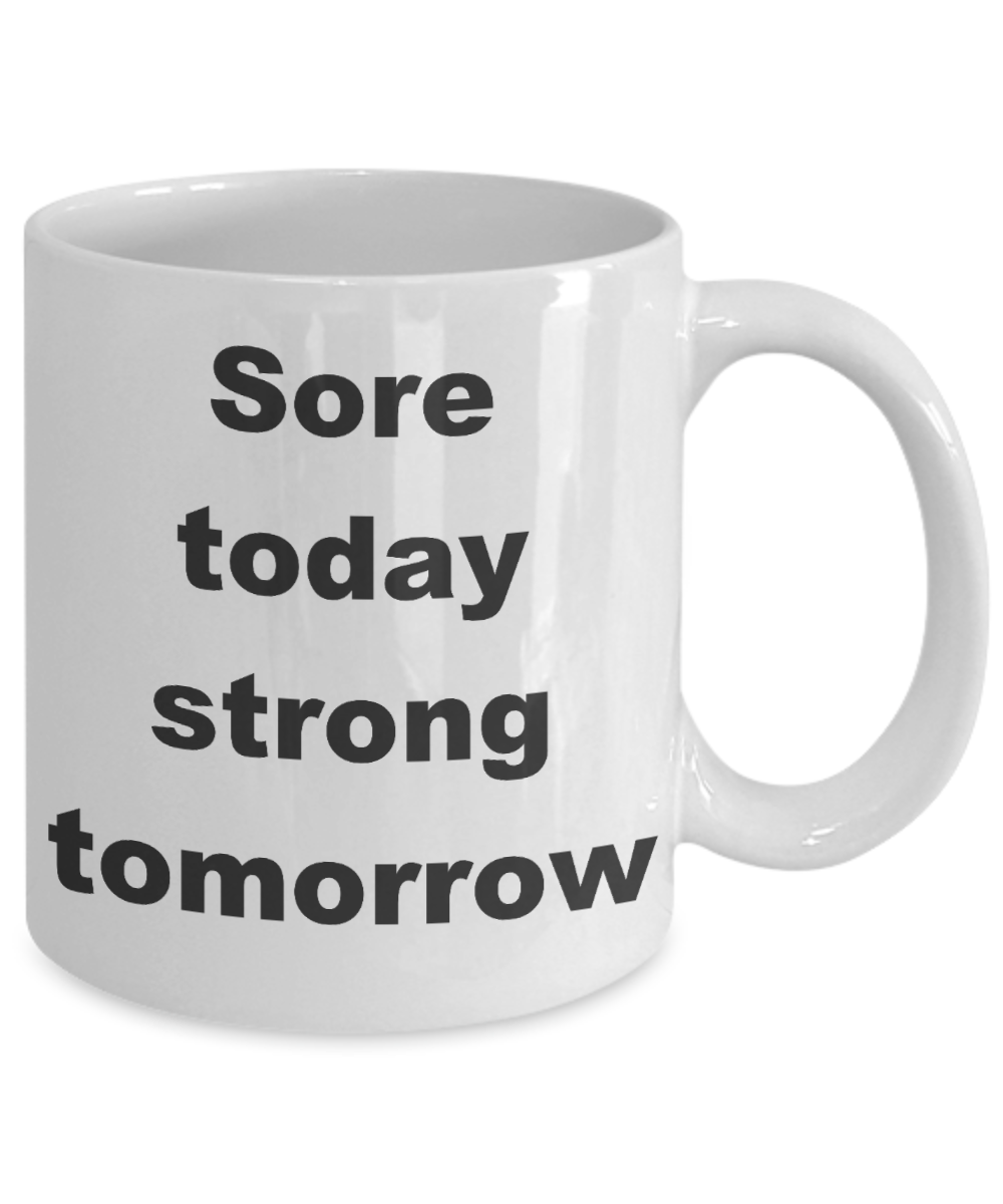 Workout Inspiration Gift Coffee mug,Sore today strong tomorrow-White Coffee Mug 11 oz
