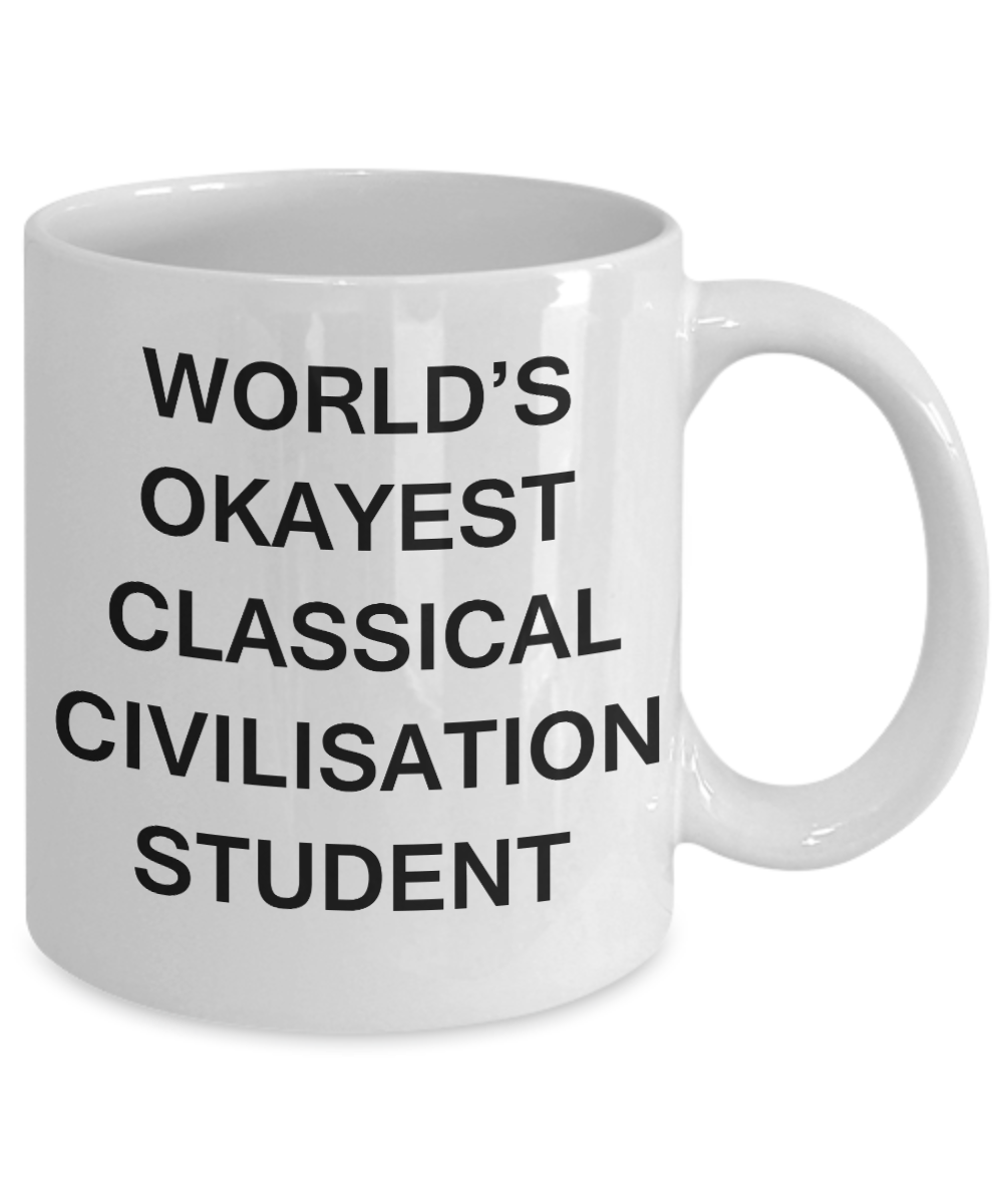Gifts gor college students - World's Okayest Classical Civilisation Student - Porcelain White Funny Coffee Mug & Gifts for Students 11 OZ - Funny Gifts Ideas