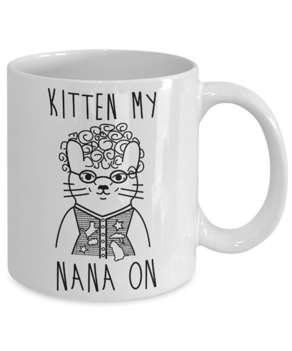 Cat Lovers Mugs , Kitten my Nana on - White Coffee Mug Porcelain Tea Cup 11 oz - Great Gift