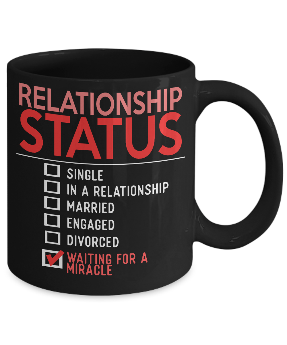 Relationship Status - Waiting For a Miracle - Black Porcelain Coffee Mug 11 Oz Funny Quotes Coffee Mug